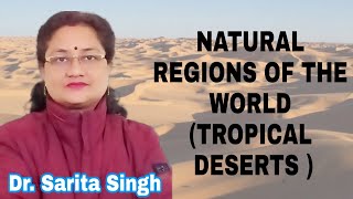 NATURAL REGIONS OF THE WORLD (TROPICAL DESERTS ) Location of Tropical Desert | Climate | Geography