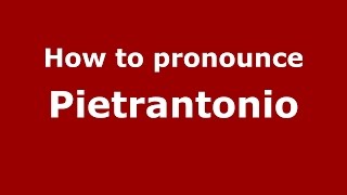 How to pronounce Pietrantonio