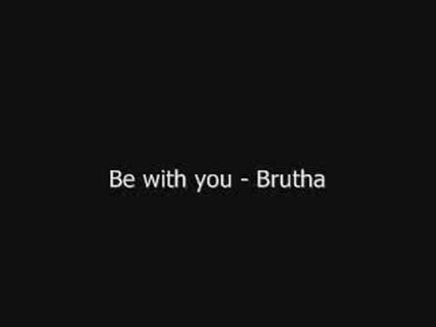 Brutha - Be with you (2008) with lyrics