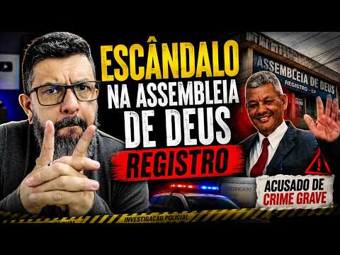 ESCÂNDALO NA ASSEMBLEIA DE DEUS MINISTÉRIO DE REGISTRO SP
