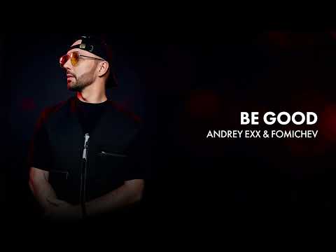 Andrey Exx & Fomichev - Be Good