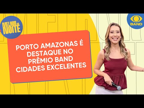 Porto Amazonas é destaque no Prêmio Band Cidades Excelentes | Melhor da Noite