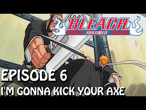 Bleach (S) Abridged Ep6 -  I'm Gonna Kick Your Axe 720p Bordered