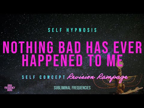nothing bad has ever happened to me (self concept revision rampage)