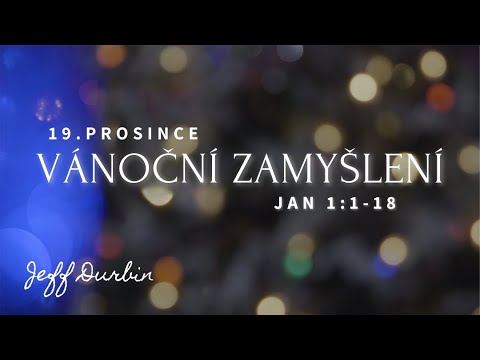 Vánoční zamyšlení - Den 19 | Jan 1:1-18 (cz titulky)