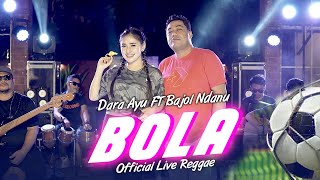 Download lagu Dara Ayu Ft. Bajol Ndanu - Bola | Live Version mp3