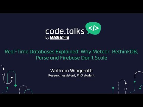 code.talks 2017 - Real-Time Databases Explained: Why Meteor, RethinkDB, Parse & Firebase Don't Scale
