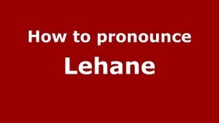 How to pronounce Lehane