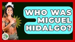 Who Was Miguel Hidalgo - History Of Latin Cultures