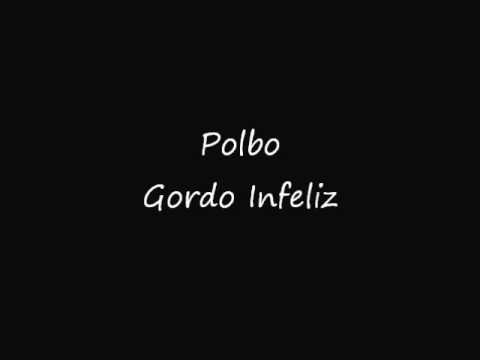 Polbo - Gordo Infeliz