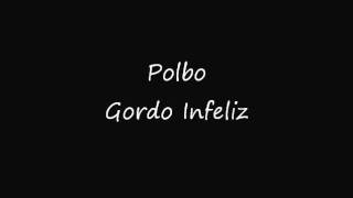 Polbo - Gordo Infeliz