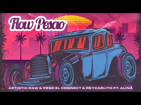 Artistic Raw & Peso El Connect & ReyCarlito ft. Alina - Flow Pesao