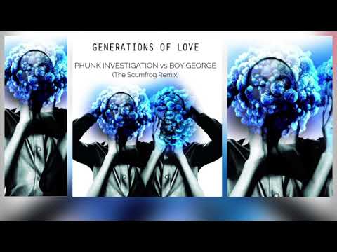 Generation Of Love - The Scumfrog Remix - Phunk Investigation Vs Boy George. 2017