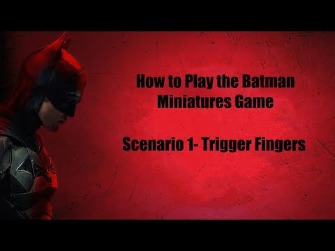 How to Play The Batman Miniature Game-  Tutorial Scenario 1-  Trigger Fingers