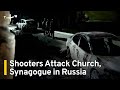 Shooters Attack Church And Synagogue In Russia S Dagestan Region TaiwanPlus News