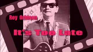 It's Too Late-Roy Orbison,Buddy Holly