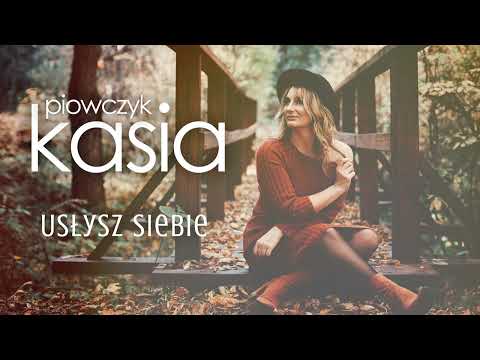 Kasia Piowczyk - Usłysz siebie  [Official Audio Video]
