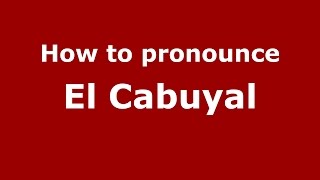 How to pronounce El Cabuyal