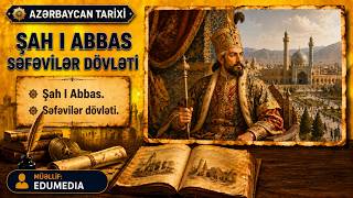 Şah I Abbas Səfəvilər dövləti tarix azerbaycantarixi kesfet