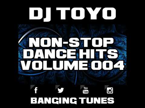 DJ Toyo - Non-Stop Dance Hits Volume 004 (Banging Tunes 2017)