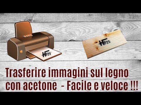 Trasferimento  Stampa su legno con acetone facile e veloce - fai da te - transfer printing on wood