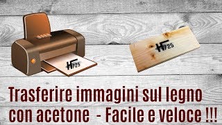 Trasferimento  Stampa su legno con acetone facile e veloce - fai da te - transfer printing on wood