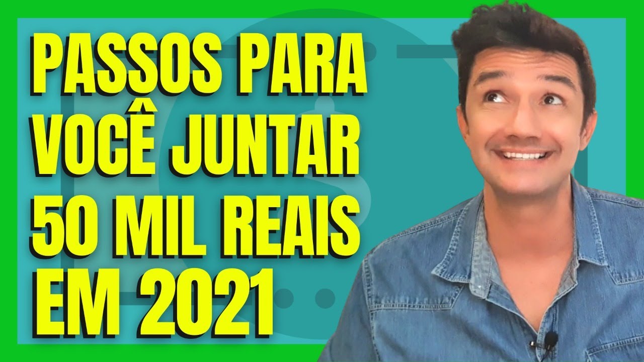5 PASSOS PARA JUNTAR 50 MIL REAIS EM 2021 - Academia do Dinheiro