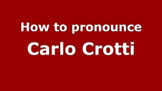 How to pronounce Carlo Crotti