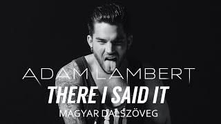 Adam Lambert - There I Said It (magyar dalszöveg + MUSIC VIDEO)