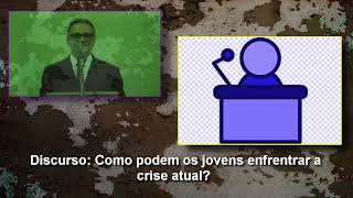 DISCURSO: Como Podem os Jovens Enfrentar a Crise Atual?