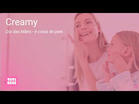 Creamy - Dia das Mães é coisa de pele