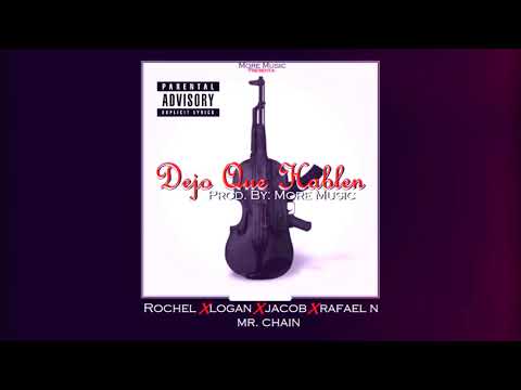 Rochel Ft. Logan, Jacob, Rafael Navarro & Mr. Chain   ''DEJO QUE HABLEN'' (Prod. By: More Music)