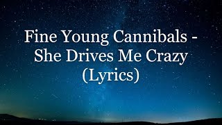 Fine Young Cannibals - She Drives Me Crazy (Lyrics HD)