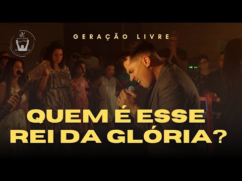 Quem É Esse Rei Da Glória? - Ministério Geração…