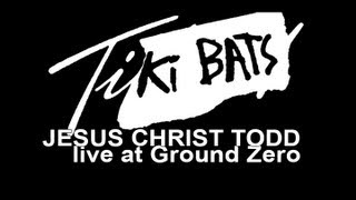 Tiki Bats - Jesus Christ Todd (Live at Ground Zero)