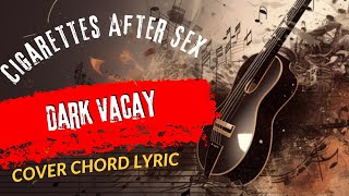 Play Guitar Along With Chords And Lyrics Cigarettes After Sex Dark Vacay'