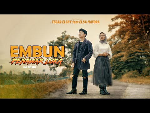 EMBUN PENAWAR LUKA - TEGAR ECHY feat ELSA MAYORA (OFFICIAL MUSIC VIDEO)