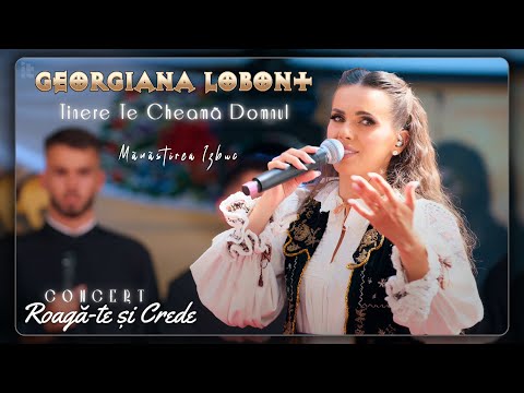 Georgiana Lobont - Tinere te cheamă Domnul | 𝘾𝙊𝙉𝘾𝙀𝙍𝙏 “𝙍𝙤𝙖𝙜𝙖̆-𝙩𝙚 𝙨̦𝙞 𝘾𝙧𝙚𝙙𝙚” 𝙈𝙖̆𝙣𝙖̆𝙨𝙩𝙞𝙧𝙚𝙖 𝙄𝙯𝙗𝙪𝙘, 𝘽𝙞𝙝𝙤𝙧