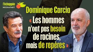 Dominique Garcia : « Les hommes n’ont pas besoin de racines, mais de repères »