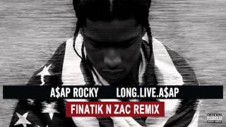 A$AP ROCKY - Long Live A$AP (Finatik N Zac Official Remix)
