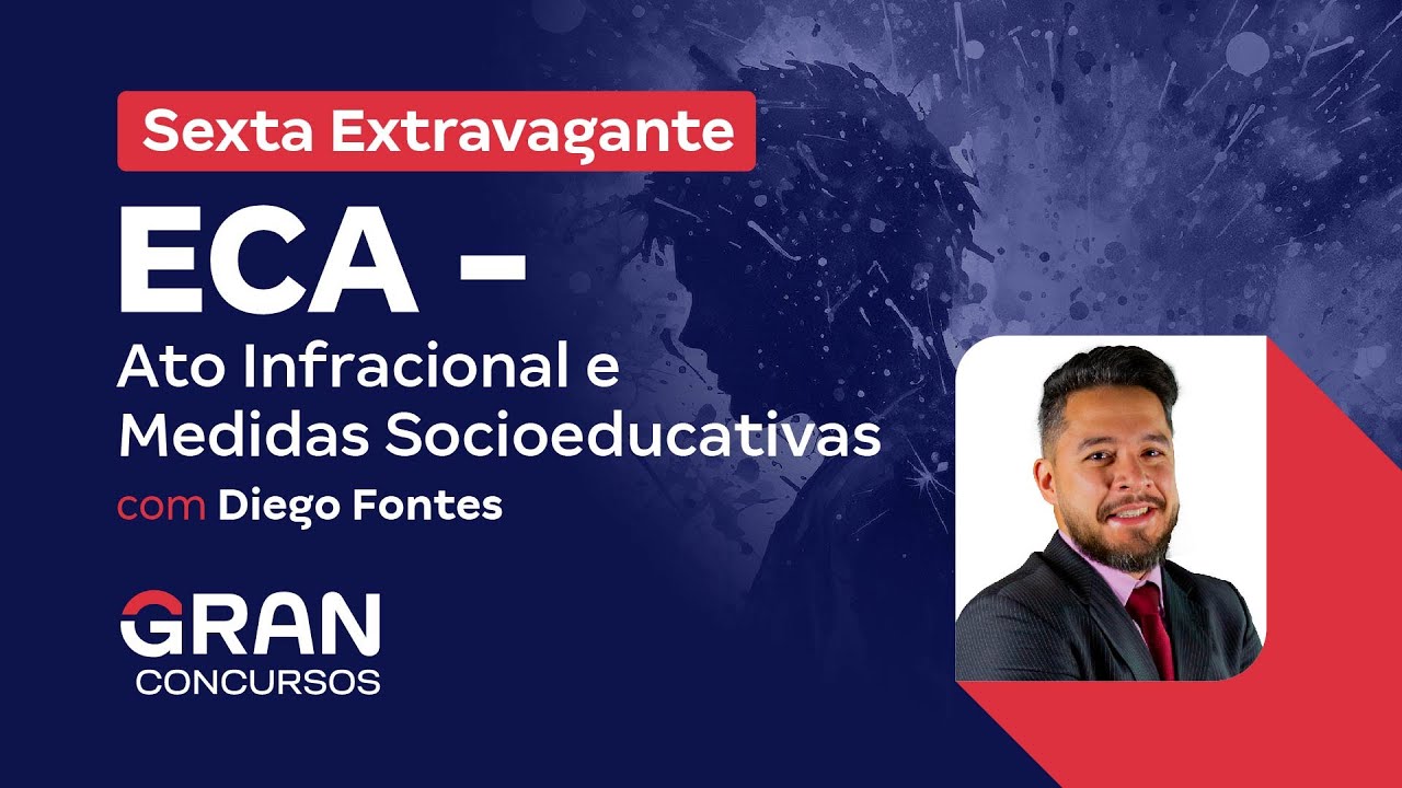 Sexta Extravagante - ECA - Ato Infracional e Medidas Socioeducativas com Diego Fontes