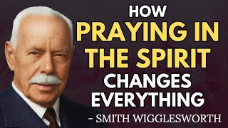 When You Don’t Know What to Pray—Pray in the Spirit | Smith Wigglesworth Wisdom 