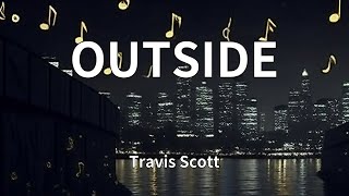 Travis Scott - OUTSIDE (Lyrics)