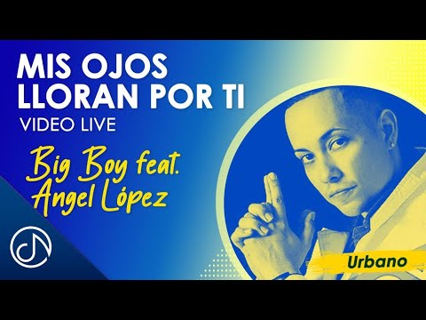Mis OJOS Lloran Por Ti 😭 - Big Boy feat. Angel López [Video Live]