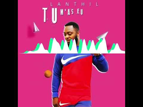 Lanthil - Tu m’as eu (audio officiel)