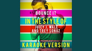 Bounce It (In the Style of Juicy J, Wale and Trey Songz) (Karaoke Version)