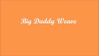 Big Daddy Weave - Mix (with lyrics)