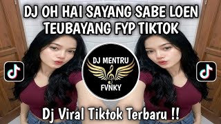 Download lagu DJ OH HAI SAYANG SABE LOEN TEUBAYANG  DJ OHAI SAYANG VIRAL TIKTOK TERBARU 2026 mp3