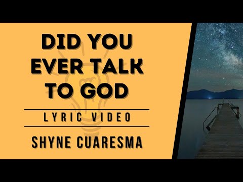 Did You Ever Talk to God  (Lyric Video) - Shyne Cuaresma - be the Light