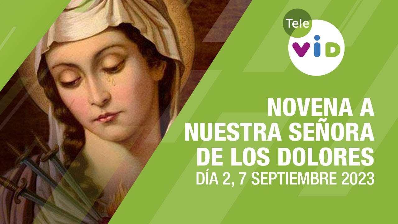 Novena a Nuestra Señora de los Dolores Día 2 🙏 7 de Septiembre 2023 #TeleVID #VirgenDeLosDolores